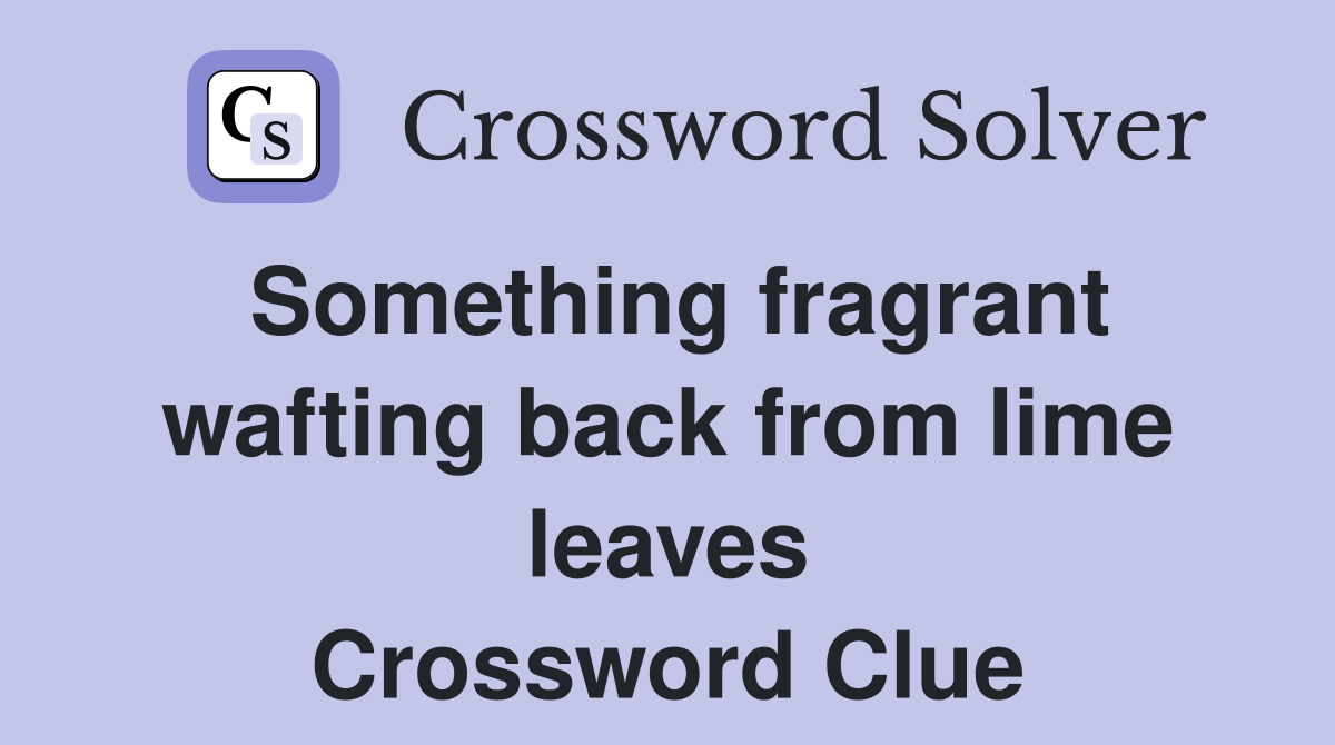 Something fragrant wafting back from lime leaves Crossword Clue